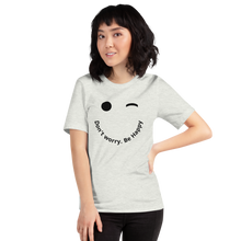 Load image into Gallery viewer, Don't worry. Be Happy T-Shirt