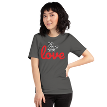 Load image into Gallery viewer, Do What you Love T-Shirt