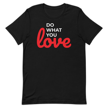 Load image into Gallery viewer, Do What you Love T-Shirt