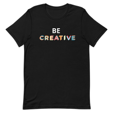 Load image into Gallery viewer, Be Creative T-Shirt