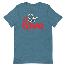 Load image into Gallery viewer, Do What you Love T-Shirt