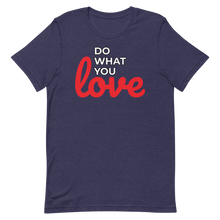 Load image into Gallery viewer, Do What you Love T-Shirt