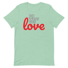 Load image into Gallery viewer, Do What you Love T-Shirt