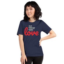 Load image into Gallery viewer, Do What you Love T-Shirt