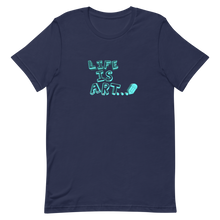 Load image into Gallery viewer, Life is Art Unisex T-Shirt