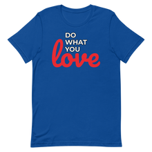 Load image into Gallery viewer, Do What you Love T-Shirt