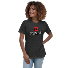 Load image into Gallery viewer, Be Positive Women's Relaxed T-Shirt