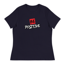 Load image into Gallery viewer, Be Positive Women's Relaxed T-Shirt
