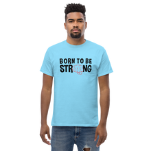 Load image into Gallery viewer, Born to be strong Men&#39;s classic tee
