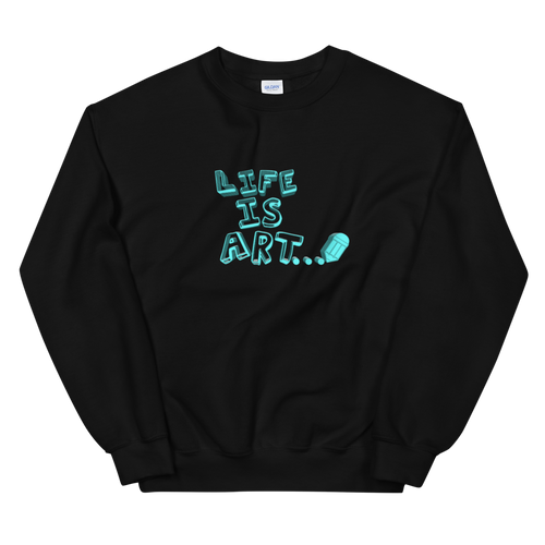 Life is Art Sweatshirt