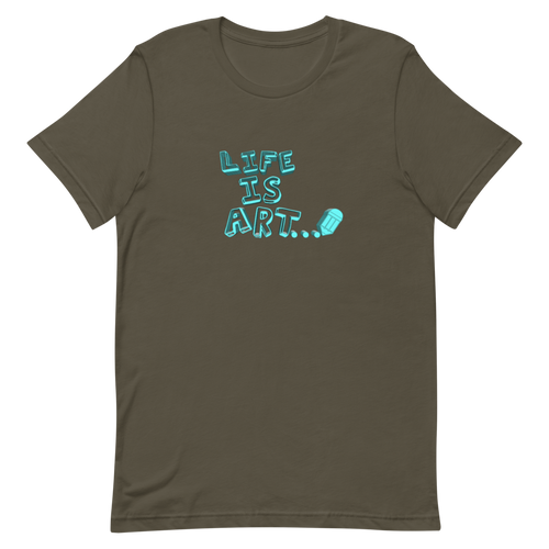 Life is Art Unisex T-Shirt