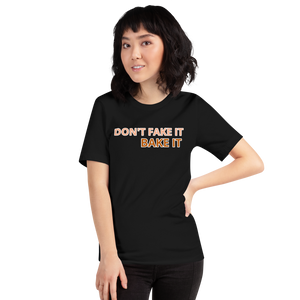 Don't Fake it, Bake it T-Shirt