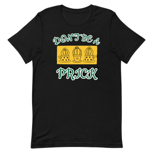 Don't be a Prick T-Shirt