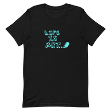 Load image into Gallery viewer, Life is Art Unisex T-Shirt