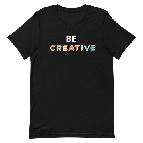 Be Creative T-Shirt