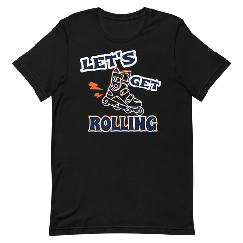 Lets get Rolling T-Shirt