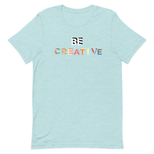 Load image into Gallery viewer, Be Creative T-Shirt