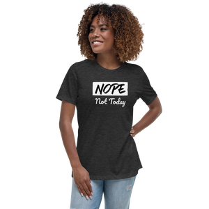 Nope Not Today Women's Relaxed T-Shirt