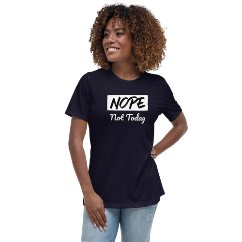 Nope Not Today Women's Relaxed T-Shirt