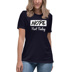 Nope Not Today Women's Relaxed T-Shirt